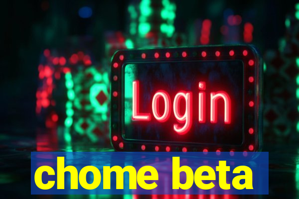 chome beta